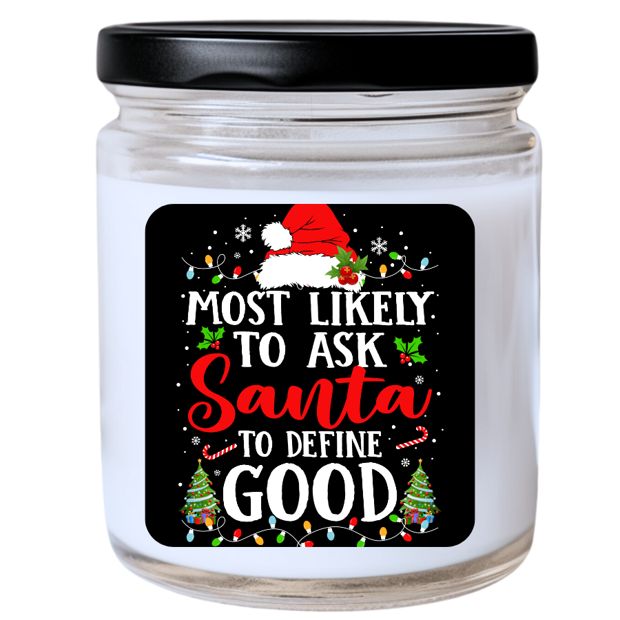 WS - Most Likely to Ask Santa to Define Good Christmas Candle - Fun Holiday Gift, Unique Christmas Candle