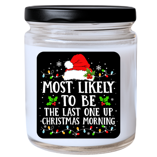 WS -  Most Likely to Be the Last One Up Christmas Morning Candle - Fun Holiday Gift, Unique Christmas Candle