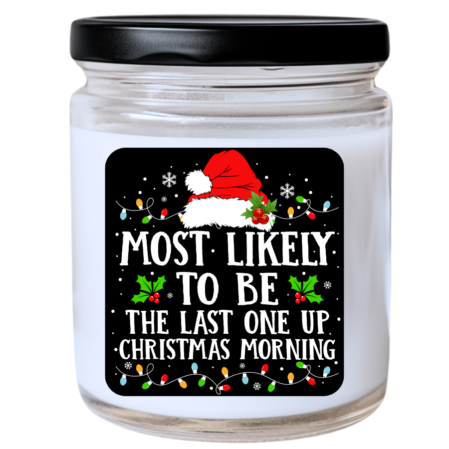 WS -  Most Likely to Be the Last One Up Christmas Morning Candle - Fun Holiday Gift, Unique Christmas Candle