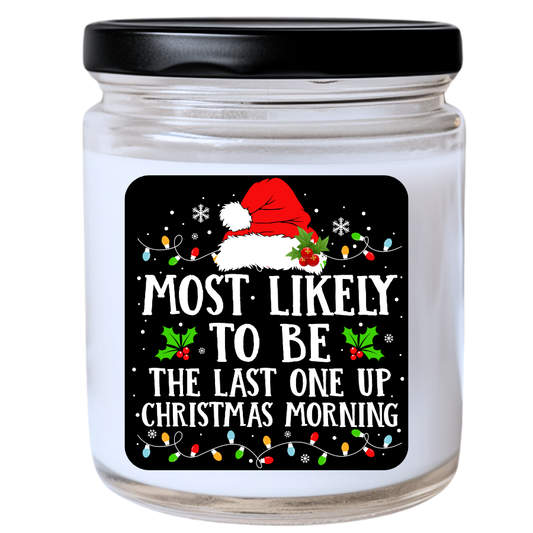 WS -  Most Likely to Be the Last One Up Christmas Morning Candle - Fun Holiday Gift, Unique Christmas Candle