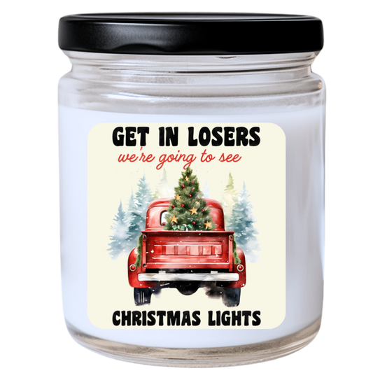 WS -  Get In Losers We're Going to See CHRISTMAS LIGHTS Candle - Fun Christmas Candle, Unique Holiday Gift