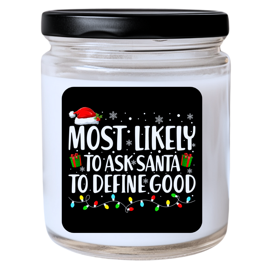 WS -  Most Likely to Ask Santa to Define Good Christmas Candle - Fun Holiday Gift, Unique Christmas Candle